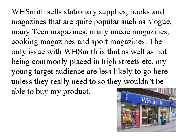 WHSmith sells stationary supplies, books and magazines that are quite popular such as Vogue,
