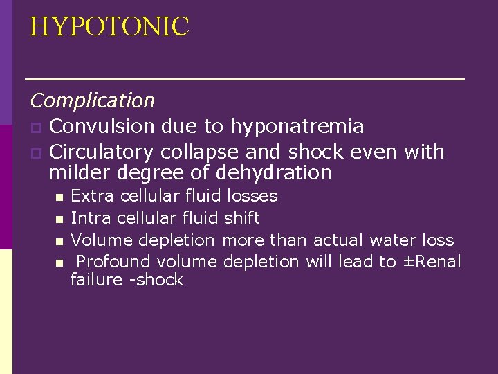 HYPOTONIC Complication p Convulsion due to hyponatremia p Circulatory collapse and shock even with