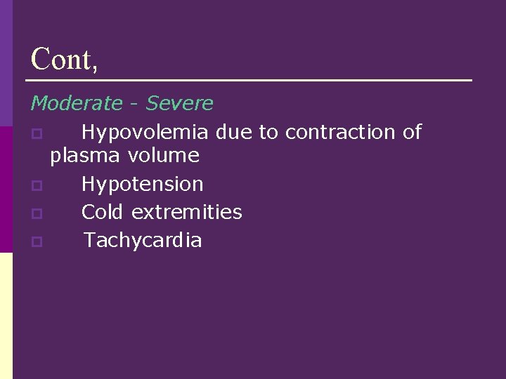 Cont, Moderate - Severe p Hypovolemia due to contraction of plasma volume p Hypotension