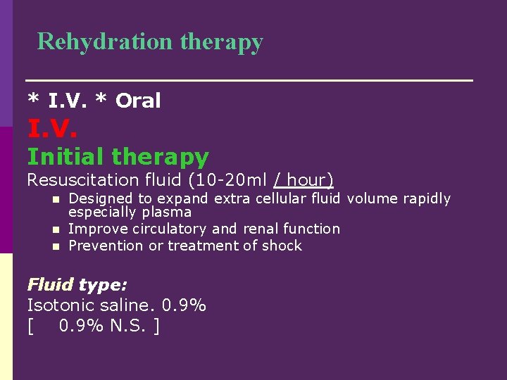 Rehydration therapy * I. V. * Oral I. V. Initial therapy Resuscitation fluid (10