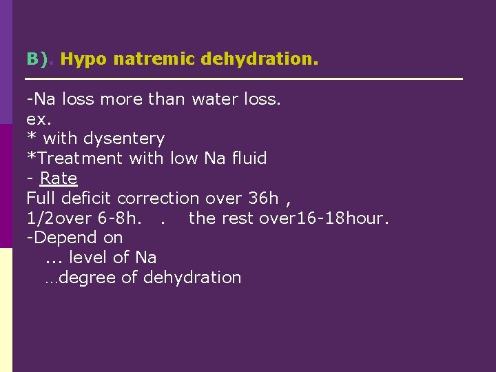 B). Hypo natremic dehydration. -Na loss more than water loss. ex. * with dysentery