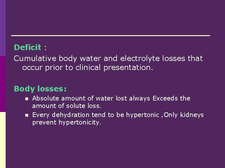 Deficit : Cumulative body water and electrolyte losses that occur prior to clinical presentation.