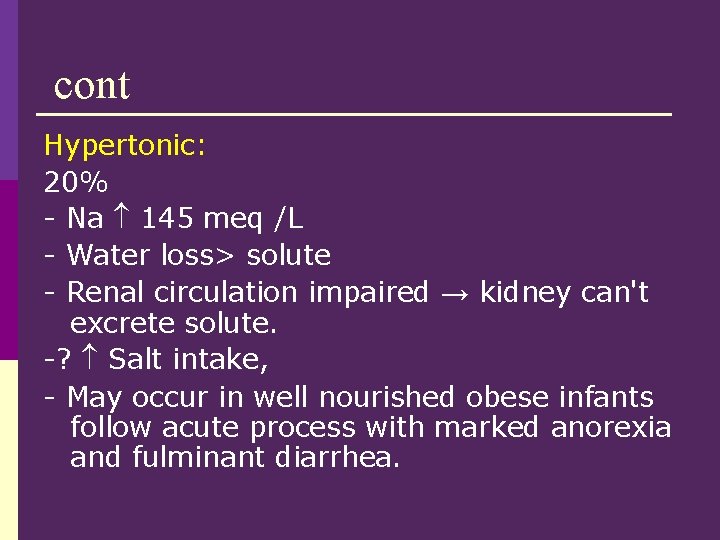 cont Hypertonic: 20% - Na 145 meq /L - Water loss> solute - Renal