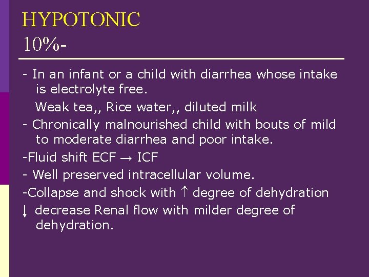 HYPOTONIC 10%- In an infant or a child with diarrhea whose intake is electrolyte