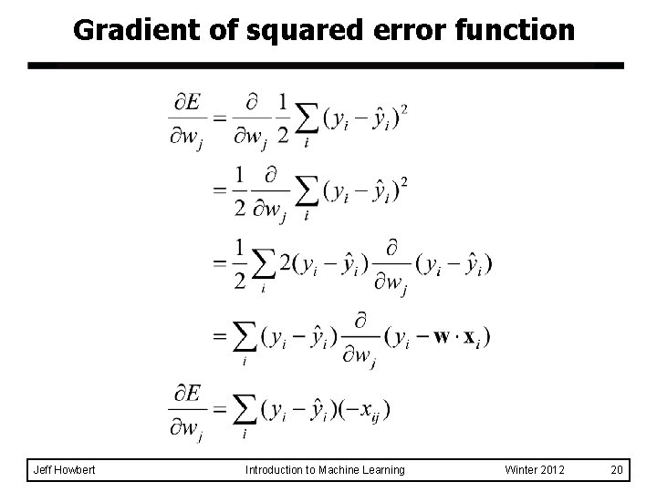 Gradient of squared error function Jeff Howbert Introduction to Machine Learning Winter 2012 20