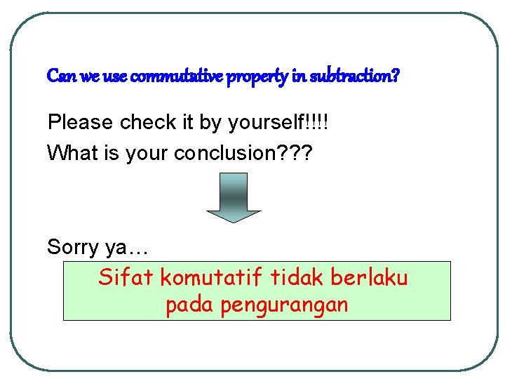 Can we use commutative property in subtraction? Please check it by yourself!!!! What is