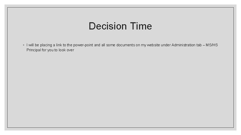 Decision Time ◦ I will be placing a link to the power-point and all
