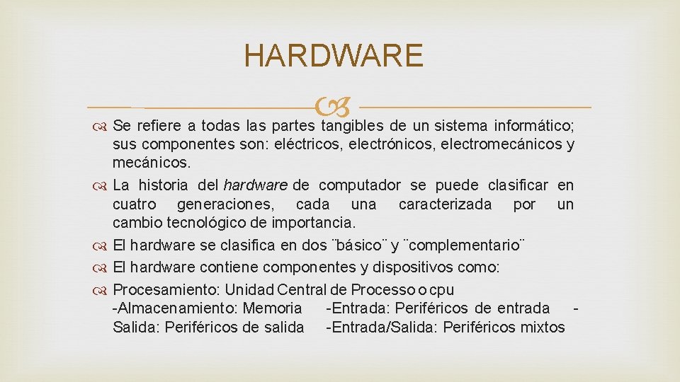 HARDWARE Se refiere a todas las partes tangibles de un sistema informático; sus componentes