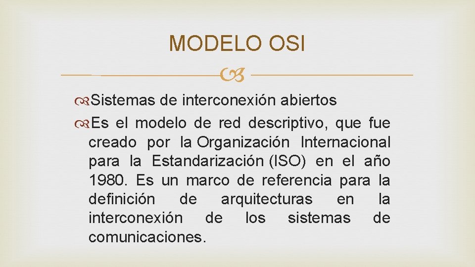 MODELO OSI Sistemas de interconexión abiertos Es el modelo de red descriptivo, que fue