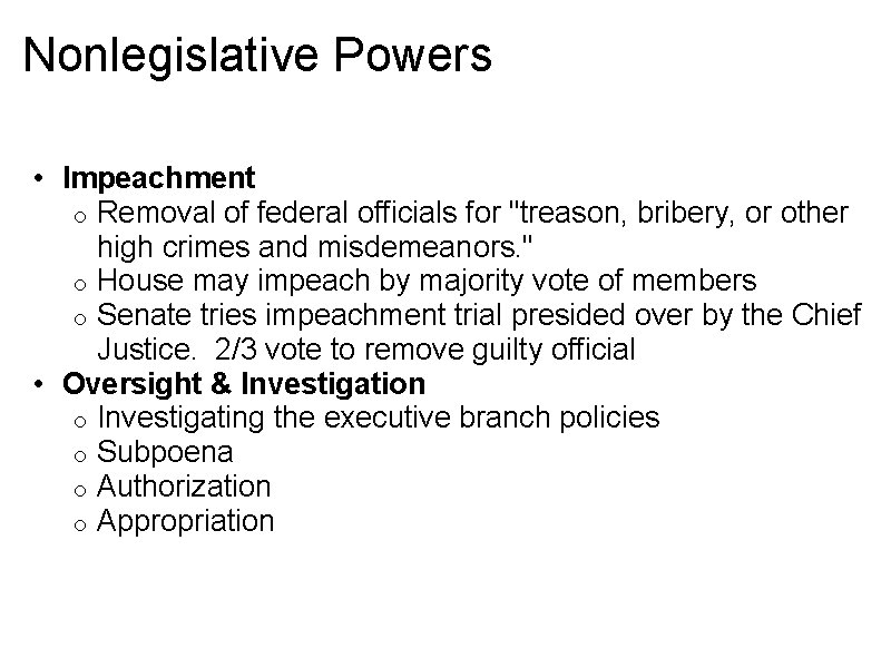 Nonlegislative Powers • Impeachment o Removal of federal officials for "treason, bribery, or other
