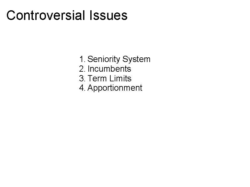 Controversial Issues 1. Seniority System 2. Incumbents 3. Term Limits 4. Apportionment 