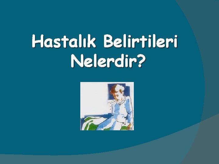 Hastalık Belirtileri Nelerdir? 