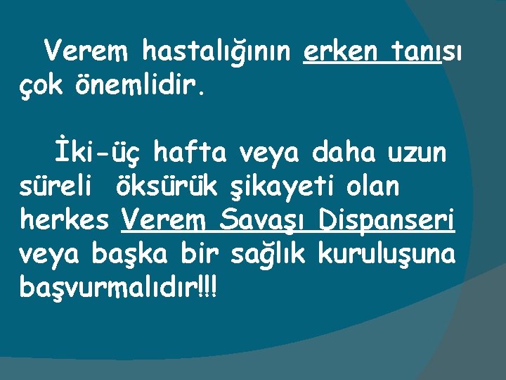 Verem hastalığının erken tanısı çok önemlidir. İki-üç hafta veya daha uzun süreli öksürük şikayeti