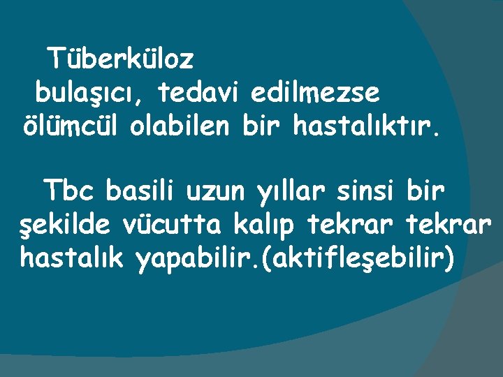 Tüberküloz bulaşıcı, tedavi edilmezse ölümcül olabilen bir hastalıktır. Tbc basili uzun yıllar sinsi bir