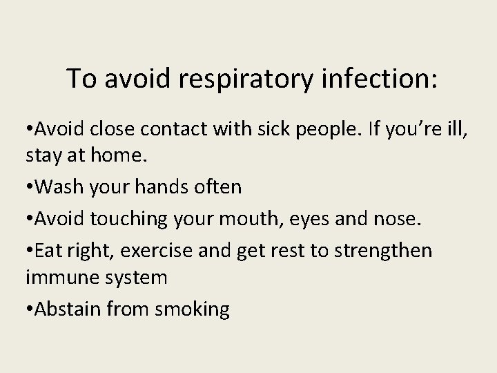 To avoid respiratory infection: • Avoid close contact with sick people. If you’re ill,
