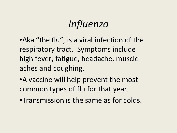 Influenza • Aka “the flu”, is a viral infection of the respiratory tract. Symptoms
