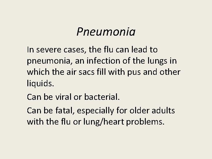 Pneumonia In severe cases, the flu can lead to pneumonia, an infection of the