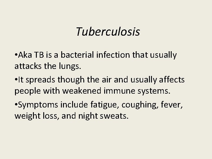 Tuberculosis • Aka TB is a bacterial infection that usually attacks the lungs. •