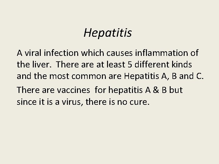 Hepatitis A viral infection which causes inflammation of the liver. There at least 5