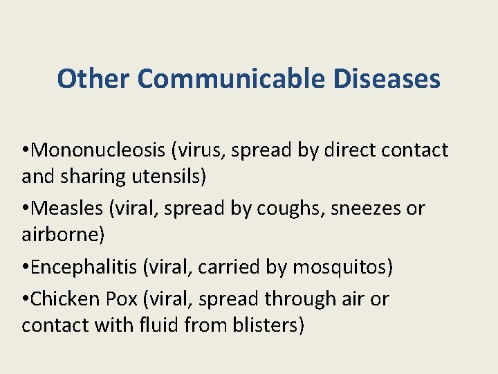 Other Communicable Diseases • Mononucleosis (virus, spread by direct contact and sharing utensils) •