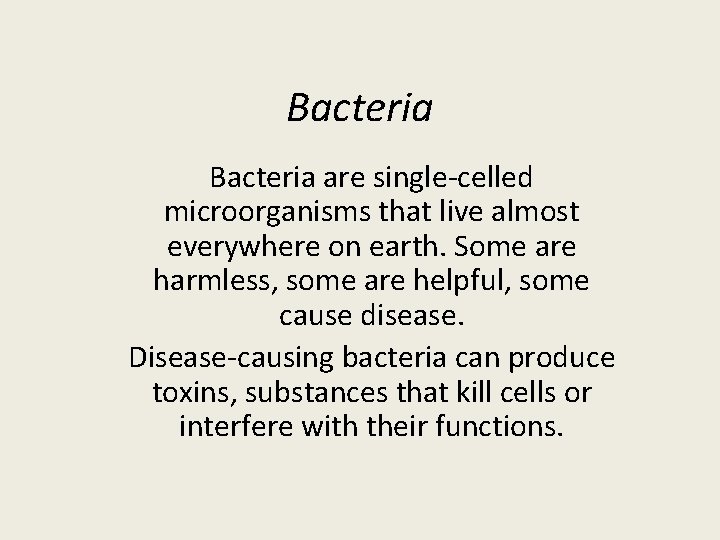 Bacteria are single-celled microorganisms that live almost everywhere on earth. Some are harmless, some
