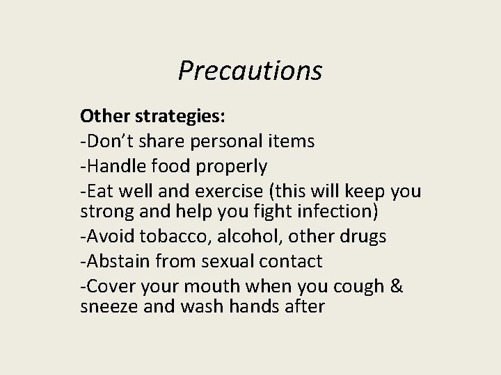 Precautions Other strategies: -Don’t share personal items -Handle food properly -Eat well and exercise