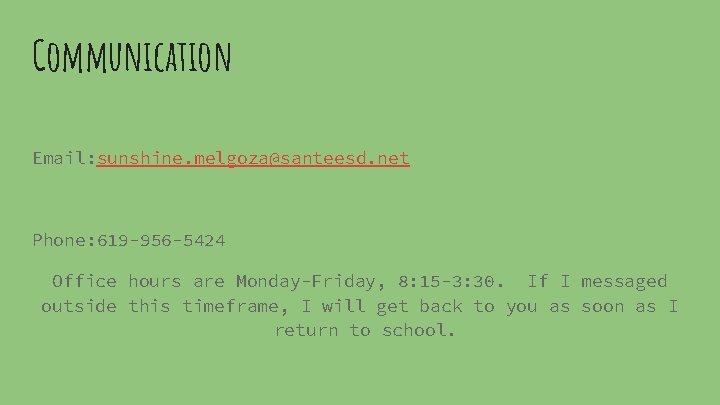 Communication Email: sunshine. melgoza@santeesd. net Phone: 619 -956 -5424 Office hours are Monday-Friday, 8: