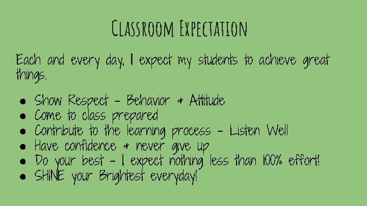 Classroom Expectation Each and every day, I expect my students to achieve great things.