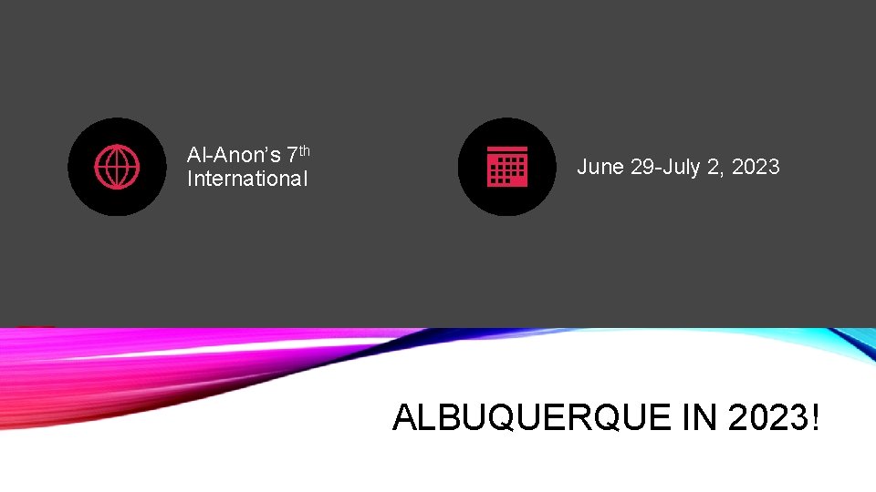 Al-Anon’s 7 th International June 29 -July 2, 2023 ALBUQUERQUE IN 2023! 