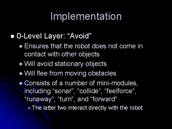 Implementation l 0 -Level Layer: “Avoid” l Ensures that the robot does not come
