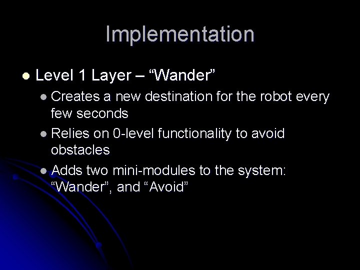 Implementation l Level 1 Layer – “Wander” l Creates a new destination for the