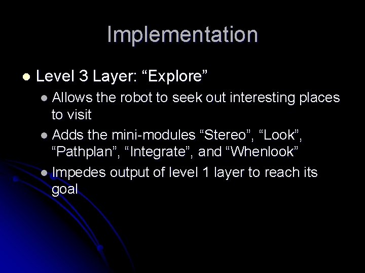 Implementation l Level 3 Layer: “Explore” l Allows the robot to seek out interesting