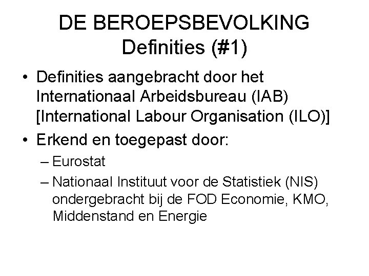 DE BEROEPSBEVOLKING Definities (#1) • Definities aangebracht door het Internationaal Arbeidsbureau (IAB) [International Labour