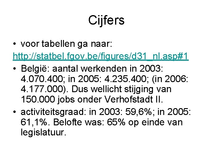 Cijfers • voor tabellen ga naar: http: //statbel. fgov. be/figures/d 31_nl. asp#1 • België: