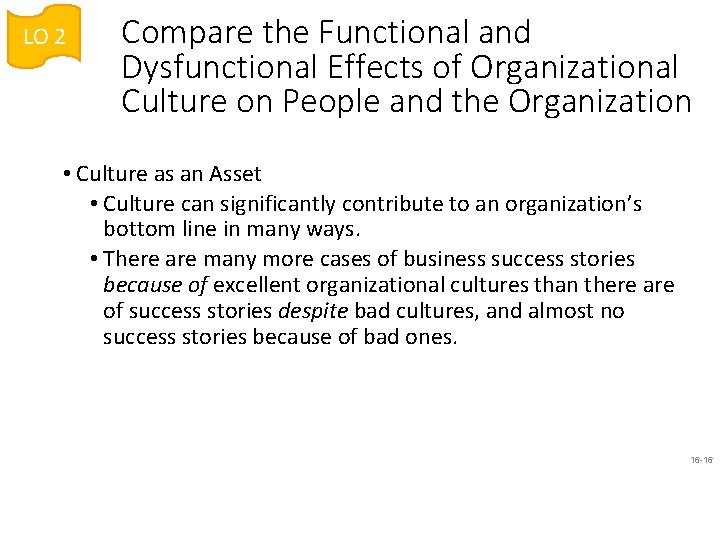 LO 2 Compare the Functional and Dysfunctional Effects of Organizational Culture on People and