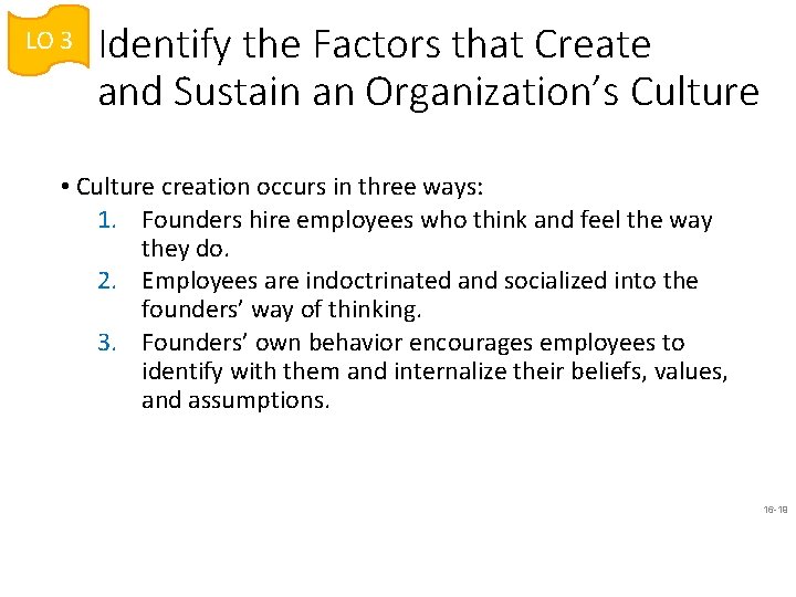 LO 3 Identify the Factors that Create and Sustain an Organization’s Culture • Culture