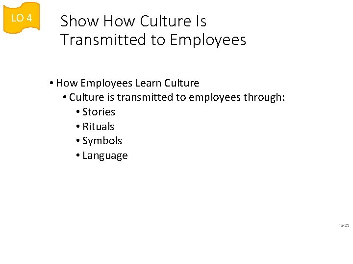 LO 4 Show How Culture Is Transmitted to Employees • How Employees Learn Culture