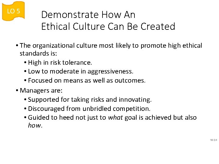 LO 5 Demonstrate How An Ethical Culture Can Be Created • The organizational culture
