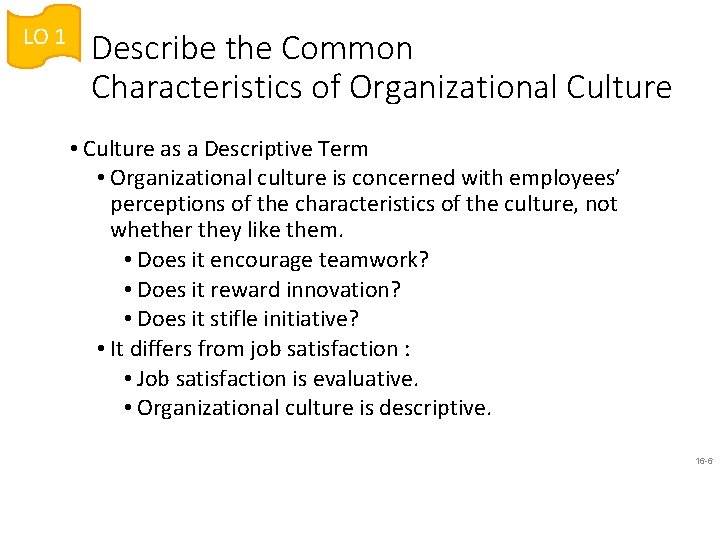 LO 1 Describe the Common Characteristics of Organizational Culture • Culture as a Descriptive
