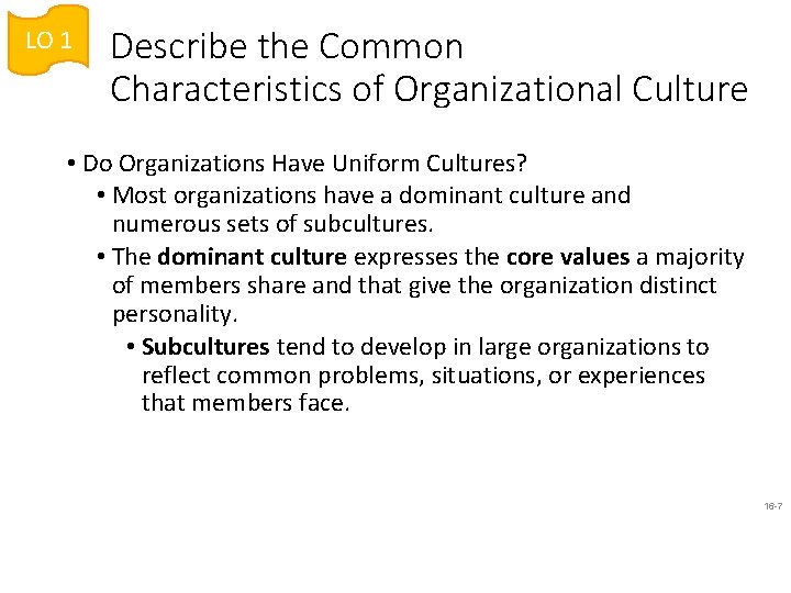 LO 1 Describe the Common Characteristics of Organizational Culture • Do Organizations Have Uniform