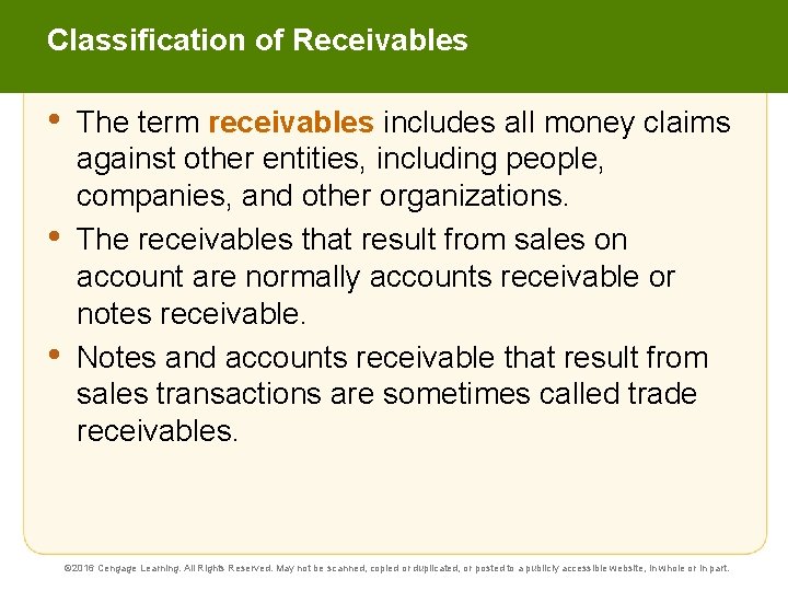 Classification of Receivables • • • The term receivables includes all money claims against