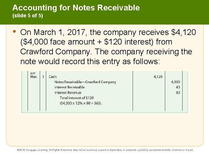 Accounting for Notes Receivable (slide 5 of 5) • On March 1, 2017, the