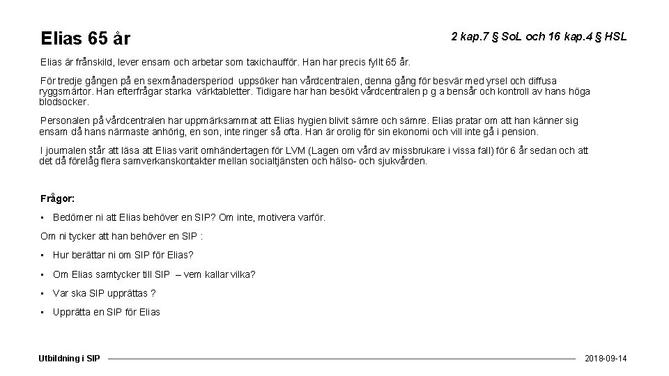 Elias 65 år 2 kap. 7 § So. L och 16 kap. 4 §