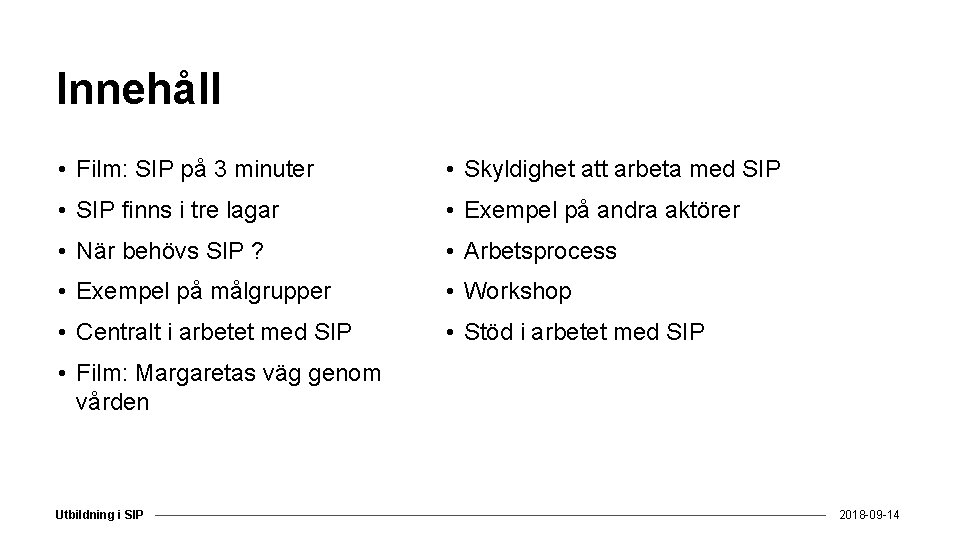 Innehåll • Film: SIP på 3 minuter • Skyldighet att arbeta med SIP •