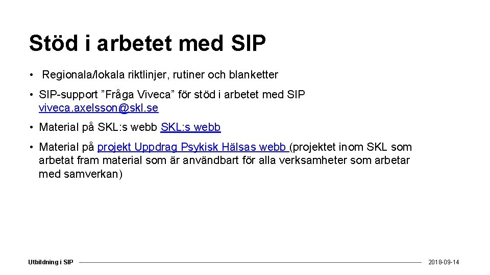 Stöd i arbetet med SIP • Regionala/lokala riktlinjer, rutiner och blanketter • SIP-support ”Fråga