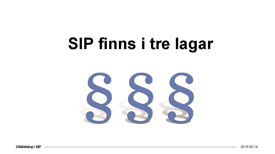 SIP finns i tre lagar Utbildning i SIP 2018 -09 -14 