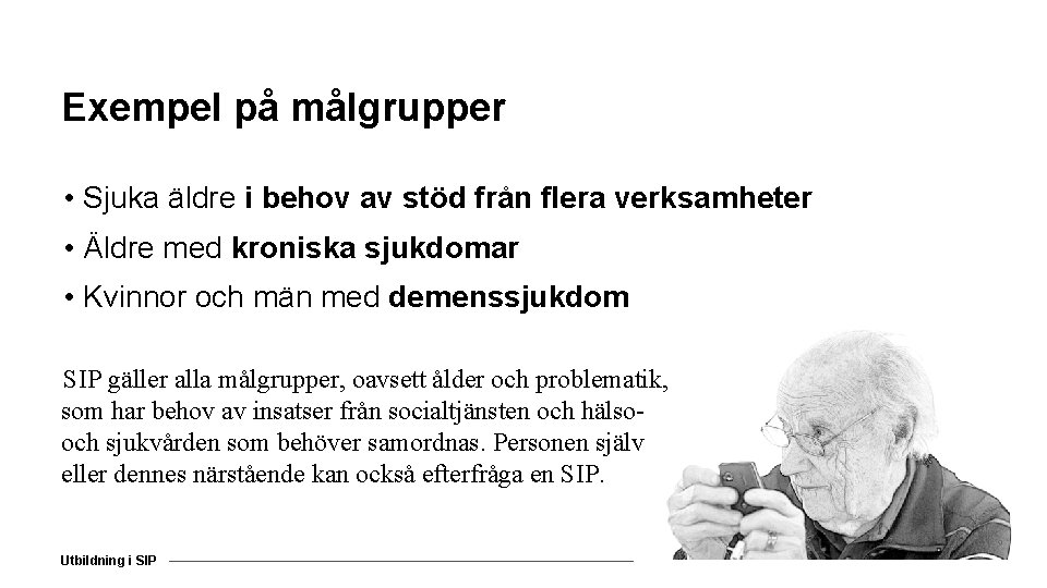 Exempel på målgrupper • Sjuka äldre i behov av stöd från flera verksamheter •