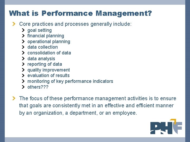 What is Performance Management? Core practices and processes generally include: goal setting financial planning