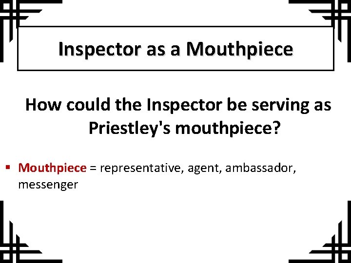 Inspector as a Mouthpiece How could the Inspector be serving as Priestley's mouthpiece? §