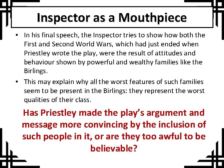 Inspector as a Mouthpiece • In his final speech, the Inspector tries to show